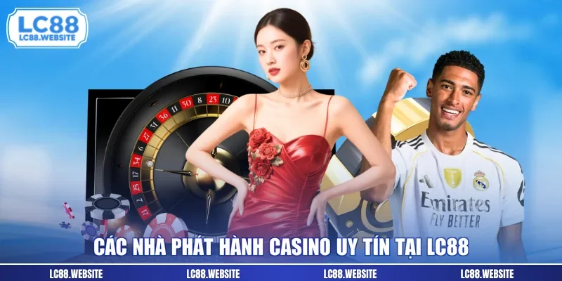 Các nhà phát hành casino uy tín tại LC88