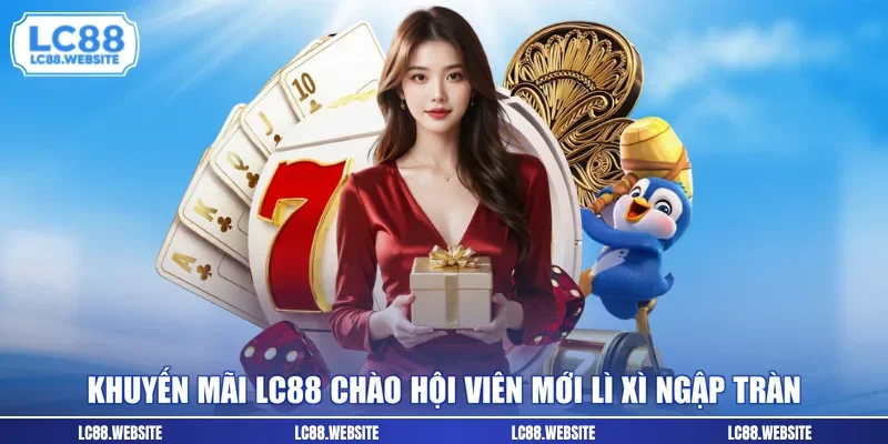 Khuyến mãi LC88 chào hội viên mới lì xì ngập tràn