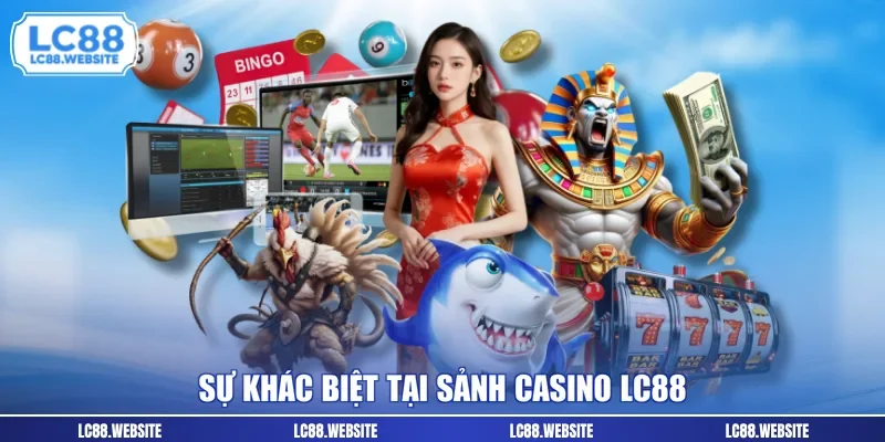 Sự khác biệt tại sảnh casino LC88